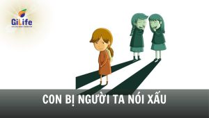 GILIFE-con-bi-nguoi-ta-noi-xau