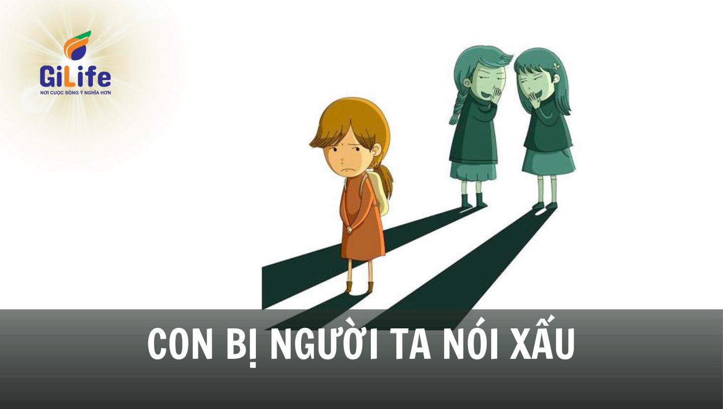 GILIFE-con-bi-nguoi-ta-noi-xau